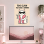 Too Glam To Give A Damn | Boss Babe | Poster